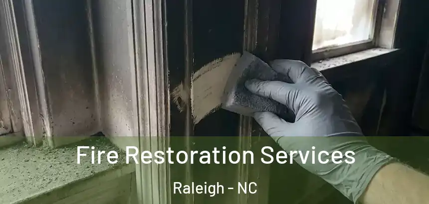 Fire Restoration Services Raleigh - NC